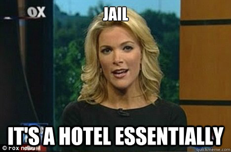 Jail it's a hotel essentially  Megyn Kelly