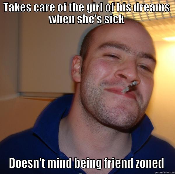 TAKES CARE OF THE GIRL OF HIS DREAMS WHEN SHE'S SICK DOESN'T MIND BEING FRIEND ZONED Good Guy Greg 