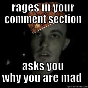 RAGES IN YOUR COMMENT SECTION ASKS YOU WHY YOU ARE MAD  Misc