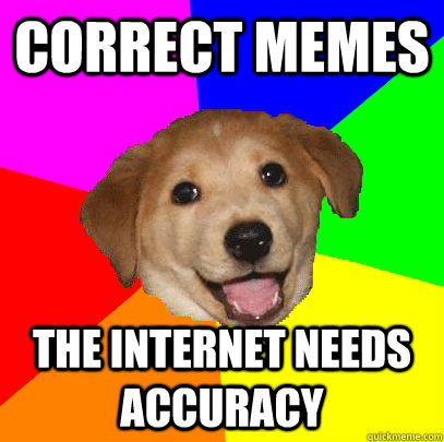 Correct memes the internet needs accuracy  Advice Dog