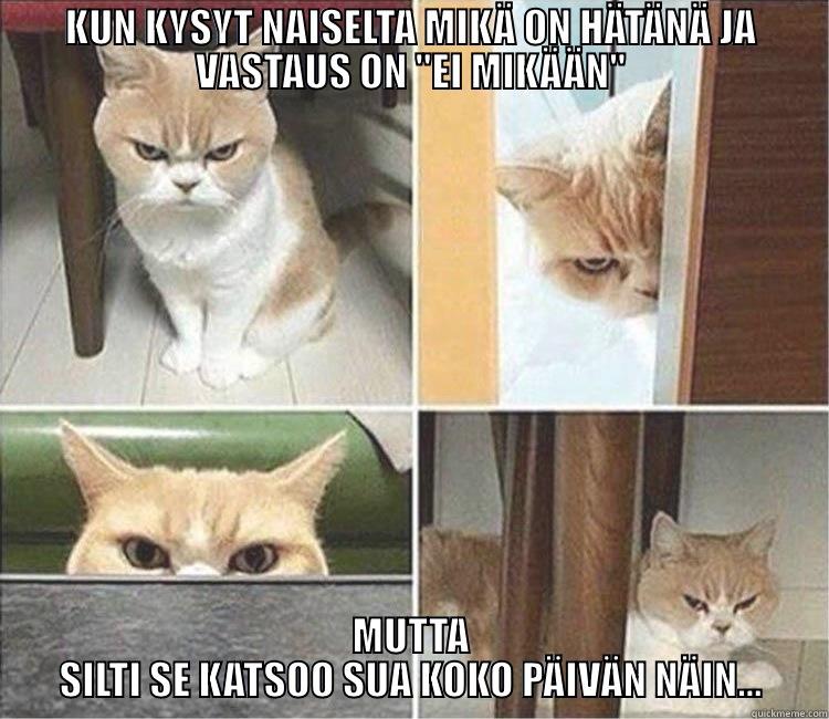 KUN KYSYT NAISELTA MIKÄ ON HÄTÄNÄ JA VASTAUS ON 