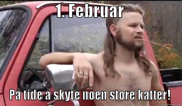                   1. FEBRUAR                    PÅ TIDE Å SKYTE NOEN STORE KATTER! Almost Politically Correct Redneck