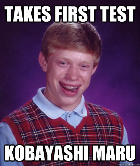 takes first test Kobayashi Maru Caption 3 goes here  Bad Luck Brian