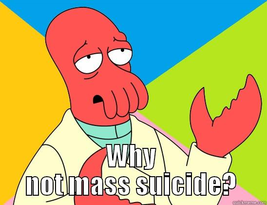  WHY NOT MASS SUICIDE? Futurama Zoidberg 