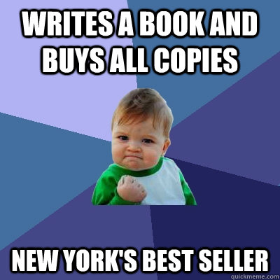 Writes a book and buys all copies New York's Best Seller  Success Kid