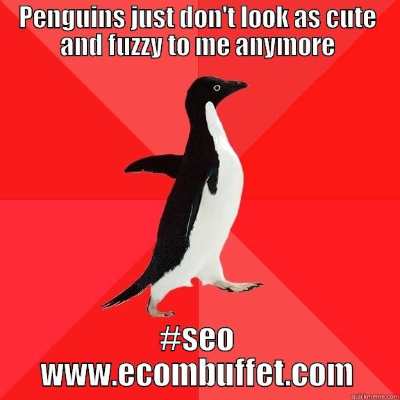 PENGUINS JUST DON'T LOOK AS CUTE AND FUZZY TO ME ANYMORE #SEO WWW.ECOMBUFFET.COM Socially Awesome Penguin