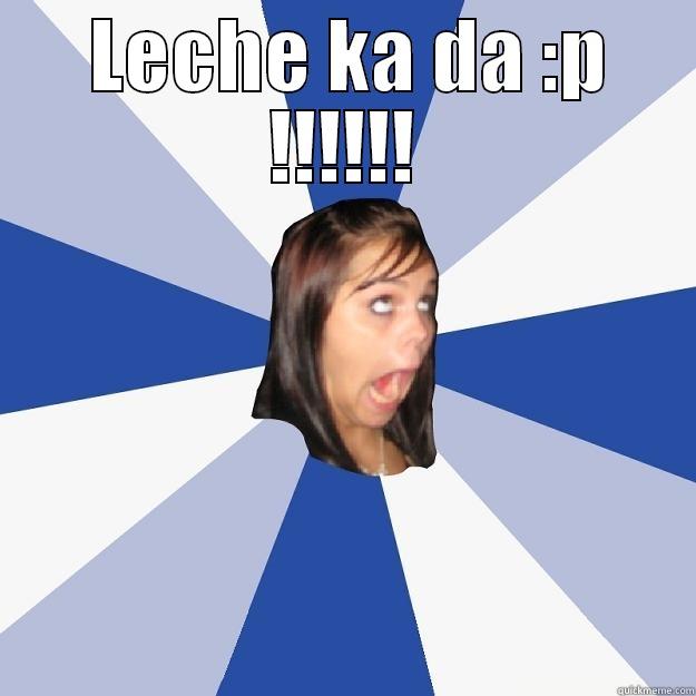  LECHE KA DA :P !!!!!!  Annoying Facebook Girl