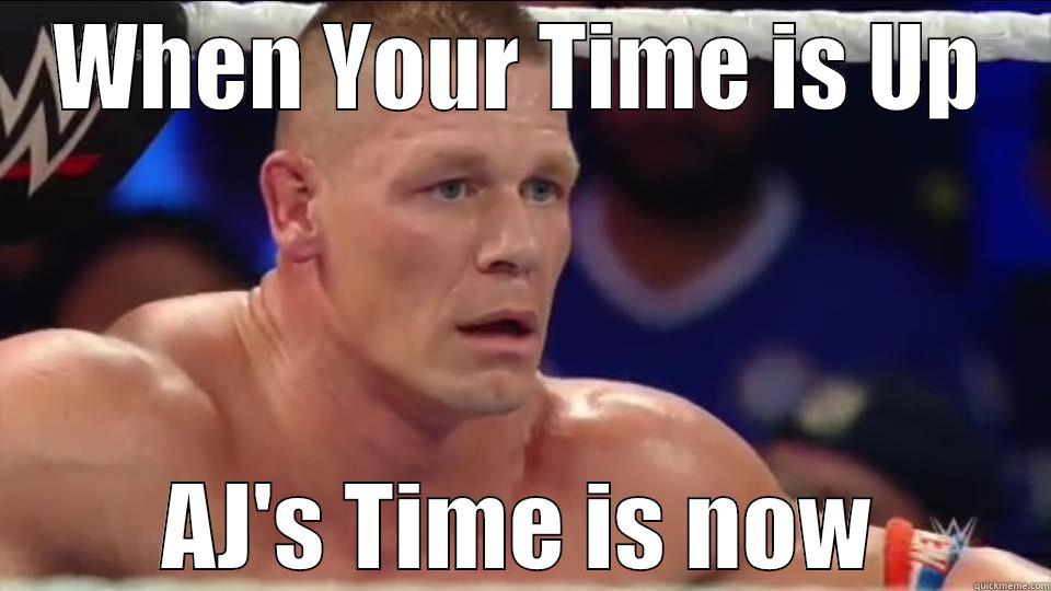 WHEN YOUR TIME IS UP AJ'S TIME IS NOW Misc