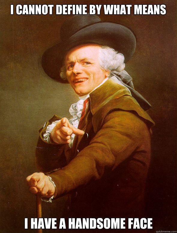 I cannot define by what means I have a handsome face  Joseph Ducreux