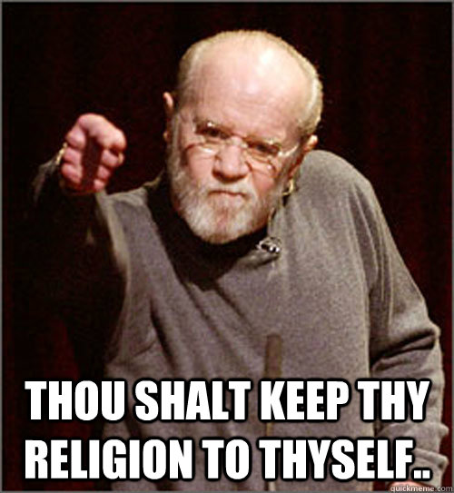 Thou shalt keep thy religion to thyself..  