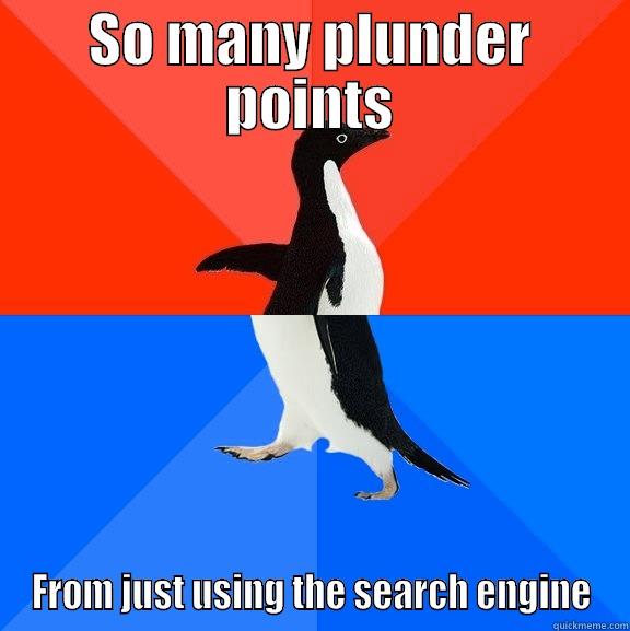 SO MANY PLUNDER POINTS FROM JUST USING THE SEARCH ENGINE Socially Awesome Awkward Penguin