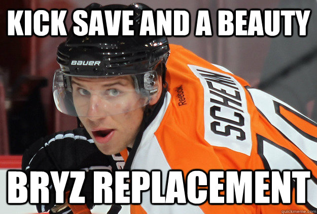 Kick save and a beauty Bryz replacement  Brayden Schenn