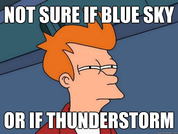 not sure if blue sky  or if thunderstorm  Futurama Fry