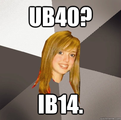 UB40? IB14.  Musically Oblivious 8th Grader