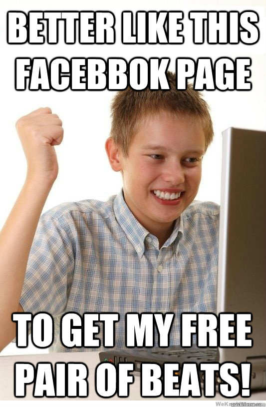 Better like this facebbok page to get my free pair of beats!  First Day On Internet Kid