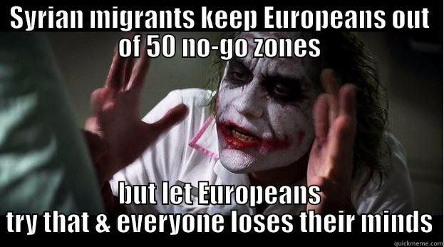 SYRIAN MIGRANTS KEEP EUROPEANS OUT OF 50 NO-GO ZONES BUT LET EUROPEANS TRY THAT & EVERYONE LOSES THEIR MINDS Joker Mind Loss