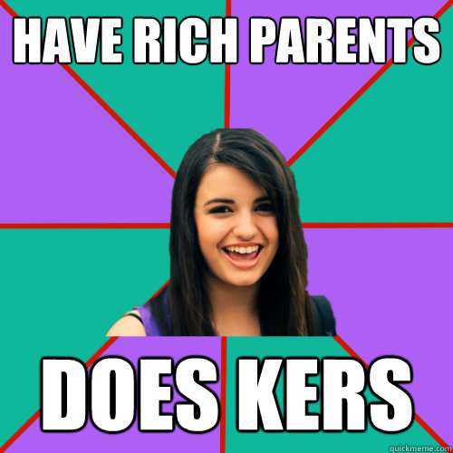 Have rich parents Does kers - Have rich parents Does kers  Rebecca Black