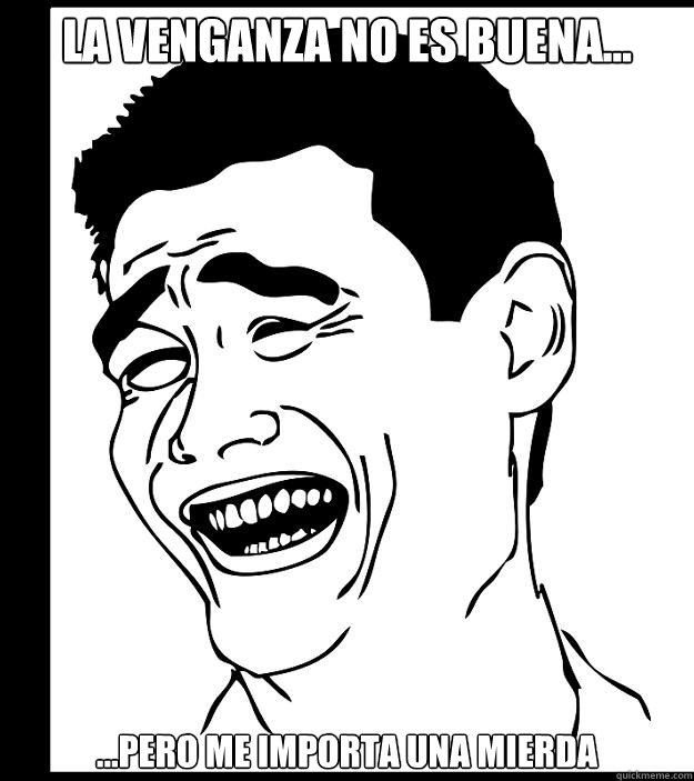 La venganza no es buena... ...pero me importa una mierda - La venganza no es buena... ...pero me importa una mierda  Yao Ming