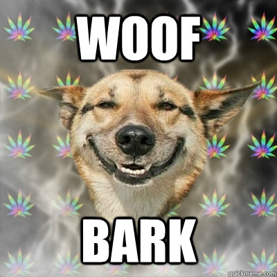 Woof Bark  Stoner Dog