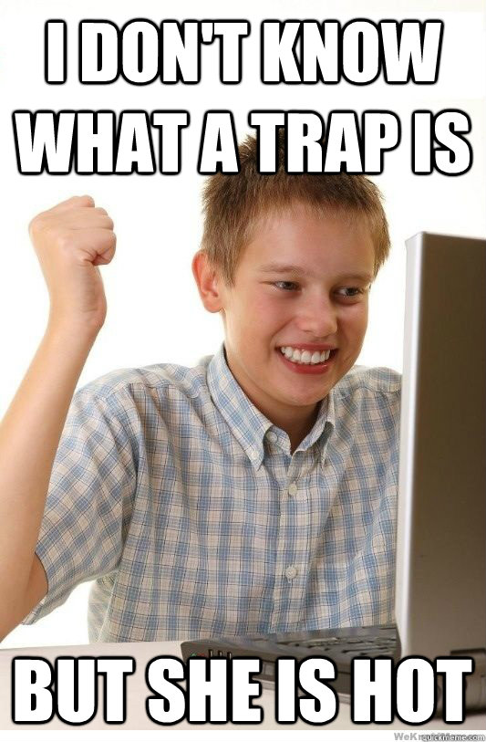 I don't know what a trap is But she is hot   First Day On Internet Kid