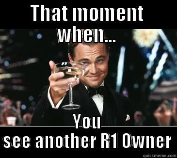 THAT MOMENT WHEN... YOU SEE ANOTHER R1 OWNER Misc