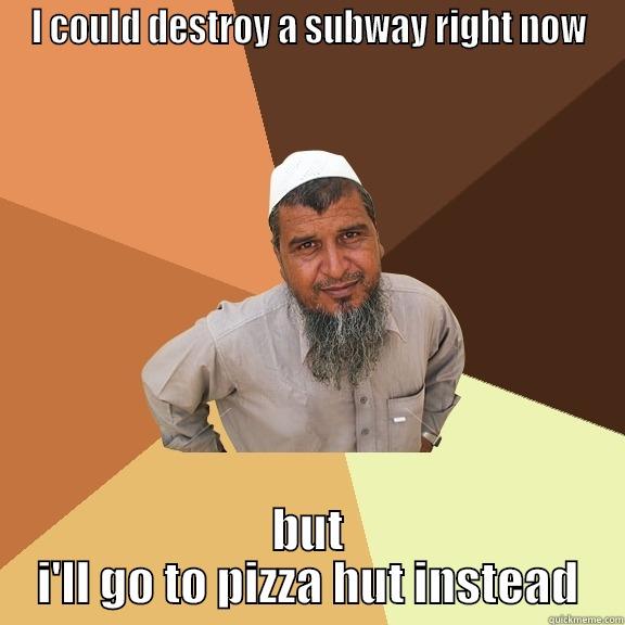 I COULD DESTROY A SUBWAY RIGHT NOW BUT I'LL GO TO PIZZA HUT INSTEAD Ordinary Muslim Man