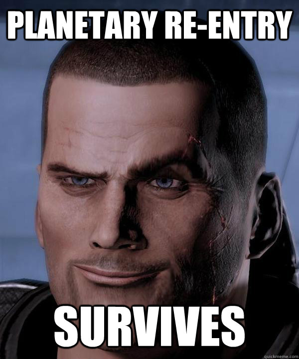 Planetary re-entry SURVIVES - Planetary re-entry SURVIVES  Scumbag shepard