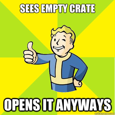 Sees empty crate Opens it anyways  Fallout new vegas