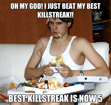 oh my god! i just beat my best killstreak!! Best killstreak is now 5  