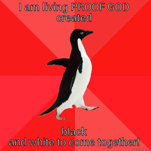 I AM LIVING PROOF GOD CREATED BLACK AND WHITE TO COME TOGETHER! Socially Awesome Penguin