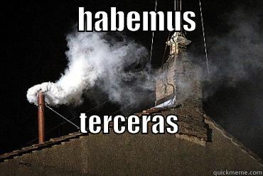               HABEMUS             TERCERAS                                     Misc