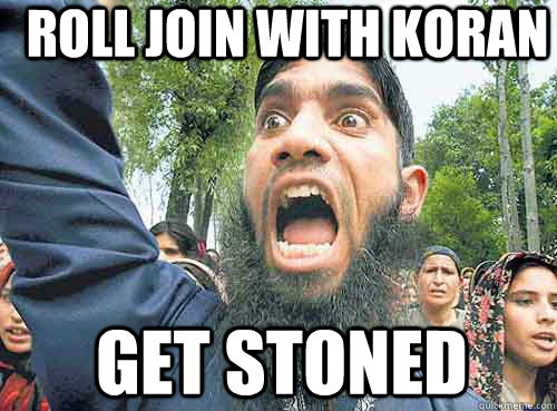 ROLL JOIN WITH KORAN GET STONED - ROLL JOIN WITH KORAN GET STONED  Angry Muslim Guy