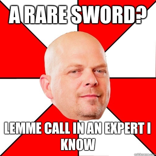 A rare sword? Lemme call in an expert I know - A rare sword? Lemme call in an expert I know  Pawn Star