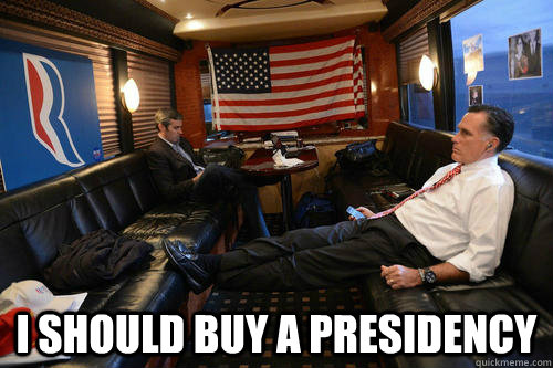  I should buy a presidency  Sudden Realization Romney