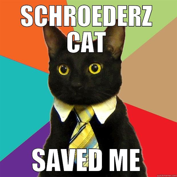 SCHROEDERZ CAT SAVED ME Business Cat