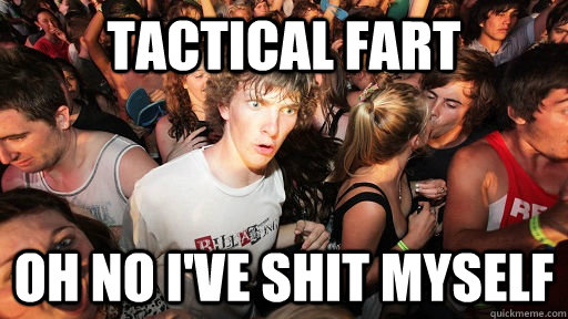 TACTICAL FART OH NO I'VE SHIT MYSELF  Sudden Clarity Clarence