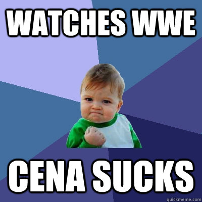 Watches WWE CENA SUCKS  Success Kid