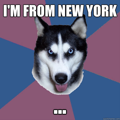 I'M FROM NEW YORK ...  Creeper Canine