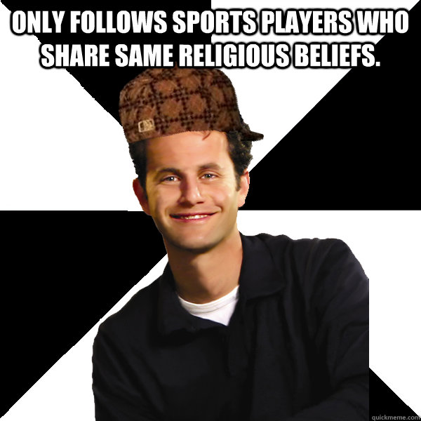 Only follows sports players who share same religious beliefs.   Scumbag Christian