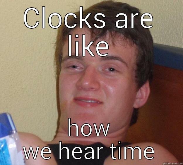 tik tok - CLOCKS ARE LIKE HOW WE HEAR TIME 10 Guy