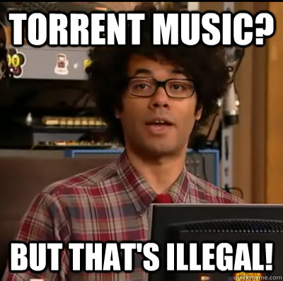 Torrent Music? But that's illegal! - Torrent Music? But that's illegal!  Moss