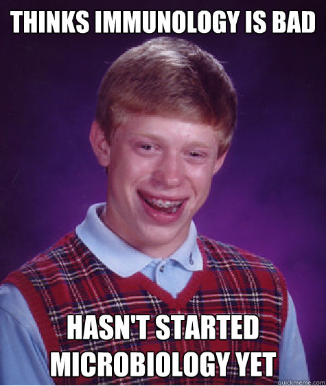 Thinks immunology is bad Hasn't started microbiology yet  Caption 3 goes here  Bad Luck Brian