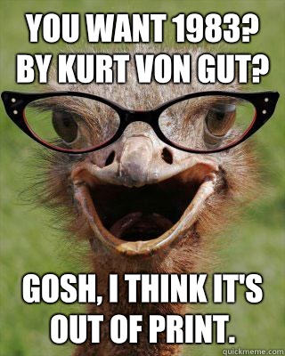 YOU WANT 1983?  BY KURT VON GUT? GOSH, I THINK IT'S OUT OF PRINT.  Judgmental Bookseller Ostrich