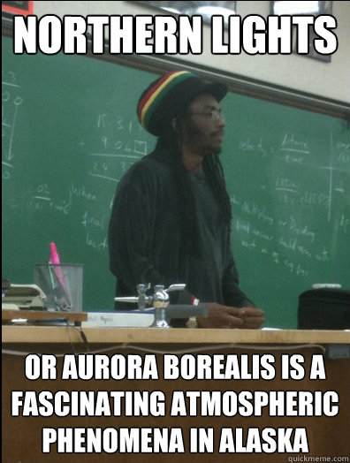 NORTHERN LIGHTS Or aurora borealis is a fascinating atmospheric phenomena in Alaska  Rasta Science Teacher