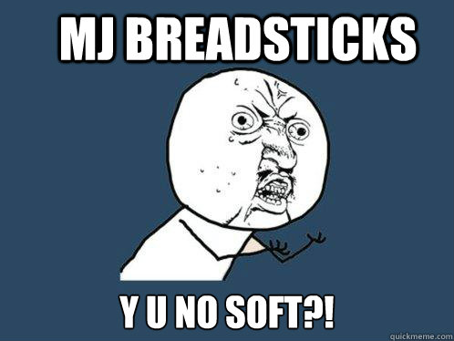 MJ Breadsticks y u no soft?!  Y U No