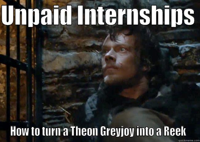 Theon Greyjoy Reek Internship - UNPAID INTERNSHIPS  HOW TO TURN A THEON GREYJOY INTO A REEK  Misc