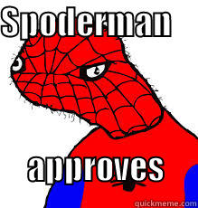 spoderman approves - SPODERMAN                                                                                     APPROVES  Misc