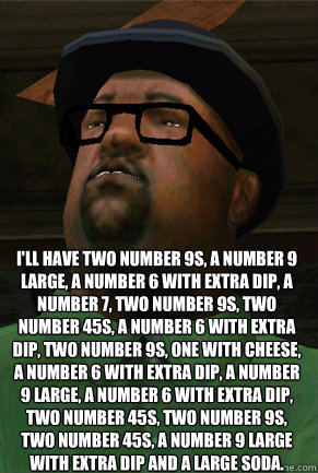 I'll have two number﻿ 9s, a number 9 large, a number 6 with extra dip, a number 7, two number 9s, two number 45s, a number 6 with extra dip, two number 9s, one with cheese, a number 6 with extra dip, a number 9 large, a number 6 with extra dip, two  