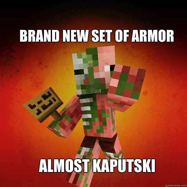 Brand new set of armor almost kaputski - Brand new set of armor almost kaputski  Zombie Pigman Zisteau