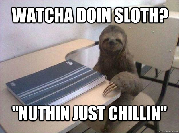 Watcha Doin Sloth? 